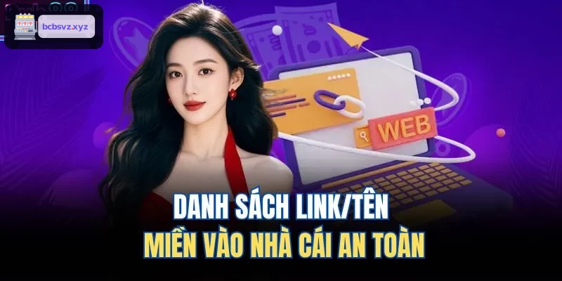Danh sách link và tên miền truy cập an toàn tại nhà cái