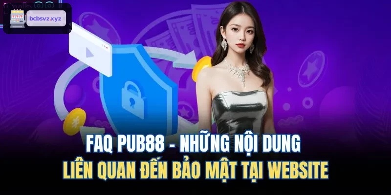 FAQ VIN88 - Những nội dung liên quan đến bảo mật tại website