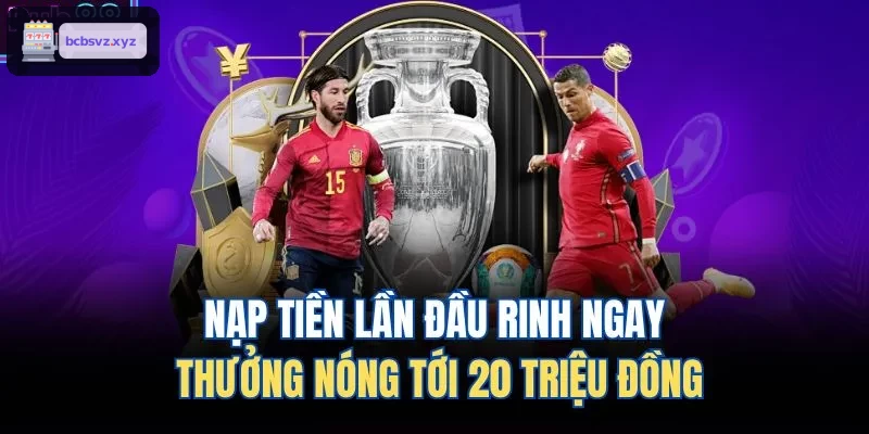 Khuyến mãi nạp tiền lần đầu lên đến 20 triệu đồng