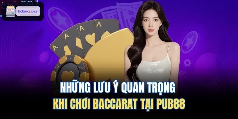 Những lưu ý quan trọng khi chơi Baccarat tại VIN88
