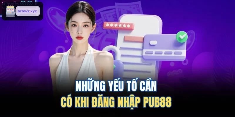 Những yếu tố cần có khi đăng nhập VIN88