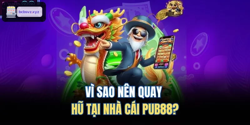 Vì sao nên quay hũ tại nhà cái VIN88?